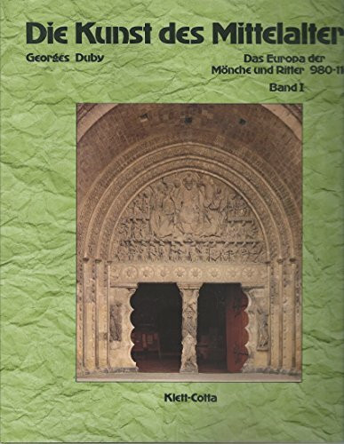 Die Kunst des Mittelalters, in 3 Bdn., Bd.1, Das Europa der Mönche und Ritter, 980-1140