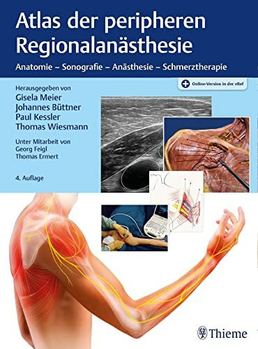 Atlas der peripheren Regionalanästhesie: Anatomie - Sonografie - Anästhesie - Schmerztherapie