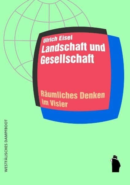 Landschaft und Gesellschaft: Räumliches Denken im Visier (Raumproduktionen: Theorie und gesellschaftliche Praxis)