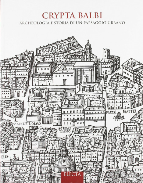Crypta Balbi. Archeologia e storia di un paesaggio urbano. Ediz. illustrata (Soprintendenza archeologica di Roma)