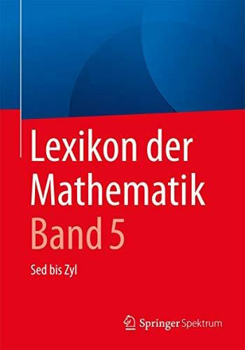 Lexikon der Mathematik: Band 5: Sed bis Zyl