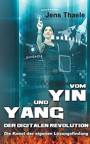 Vom Yin und Yang der digitalen Revolution: Die Kunst der eigenen Lösungsfindung