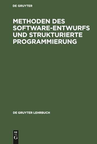 Methoden des Software-Entwurfs und Strukturierte Programmierung (De Gruyter Lehrbuch)