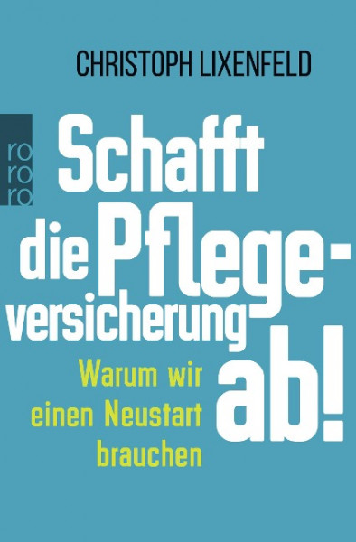 Schafft die Pflegeversicherung ab!