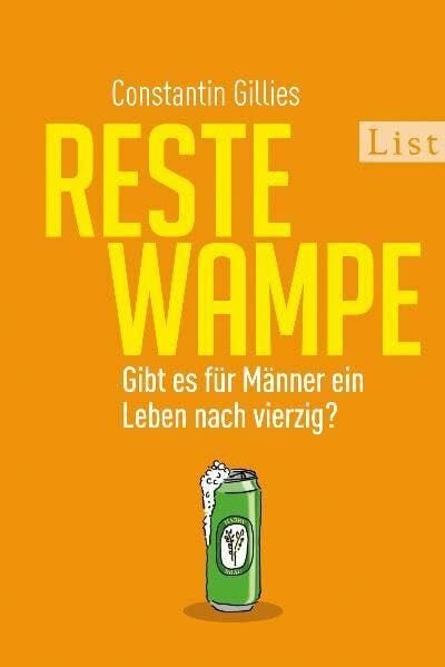 Restewampe: Gibt es für Männer ein Leben nach vierzig?: Gibt es für Männer ein Leben nach vierzig?. Mit schonungslosem Selbsttest: Wie alt bin ich wirklich?
