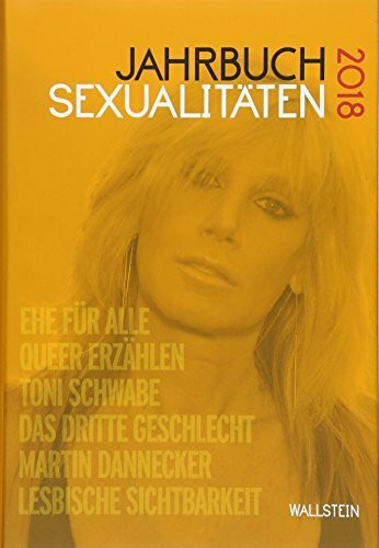 Jahrbuch Sexualitäten 2018: Ehe für alle, Queer erzählen, Toni Schwabe, Das dritte Geschlecht, Martin Dannecker, Lesbische Sichtbarkeit