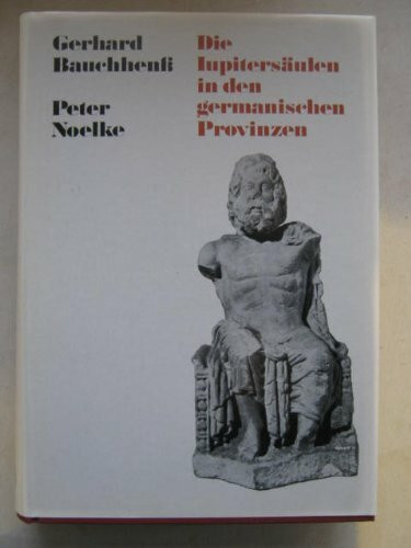 Die Iupitersäulen in den germanischen Provinzen. - Bauchhenss, Gerhard: Die Iupitergigantensäulen in der römischen Provinz Germania superior. - ... in der römischen Provinz Germania inferior