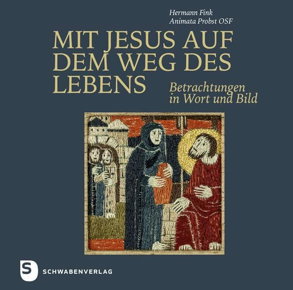 Mit Jesus auf dem Weg des Lebens: Betrachtungen in Wort und Bild
