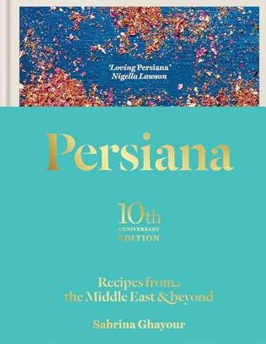 Persiana: Recipes from the Middle East & Beyond: The special gold-embellished 10th anniversary edition