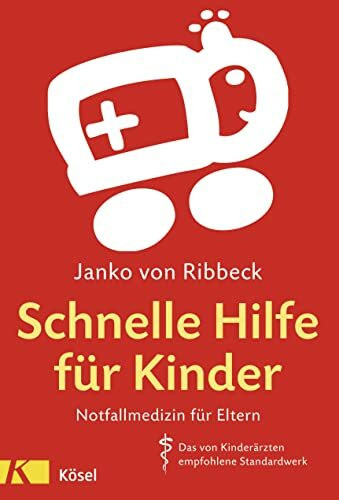 Schnelle Hilfe für Kinder: Notfallmedizin für Eltern - Das von Kinderärzten empfohlene Standardwerk