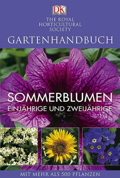 Sommerblumen Einjährige und Zweijährige: Mit mehr als 500 Beet- und Balkonpflanzen: Einjährige und Zweijährige. Mit mehr als 500 Pflanzen. Hrsg.: The Royal Horticultural Society
