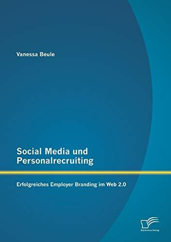 Social Media und Personalrecruiting: Erfolgreiches Employer Branding im Web 2.0
