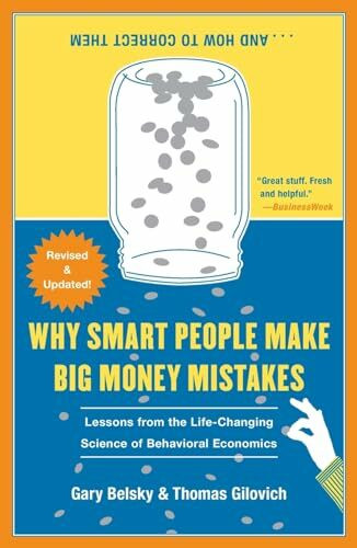 Why Smart People Make Big Money Mistakes and How to Correct Them: Lessons from the Life-Changing Science of Behavioral Economics