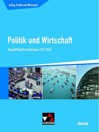 Kolleg Politik und Wirtschaft Hessen / Politik und Wirtschaft He Qualifikationsphase Q1/2: Unterrichtswerk für die Oberstufe (Kolleg Politik und Wirtschaft Hessen: Unterrichtswerk für die Oberstufe)