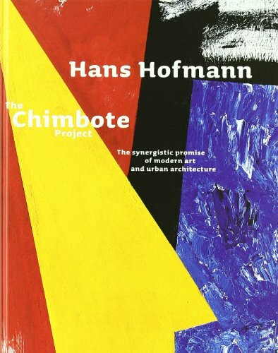 Hans Hofmann: The Chimbote Project: The Synergistic Promise of Modern Art and Urban Architecture