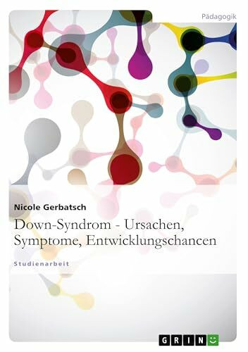Down-Syndrom - Ursachen, Symptome, Entwicklungschancen: Studienarbeit