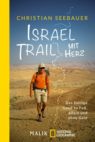 Israel Trail mit Herz: Das Heilige Land zu Fuß, allein und ohne Geld