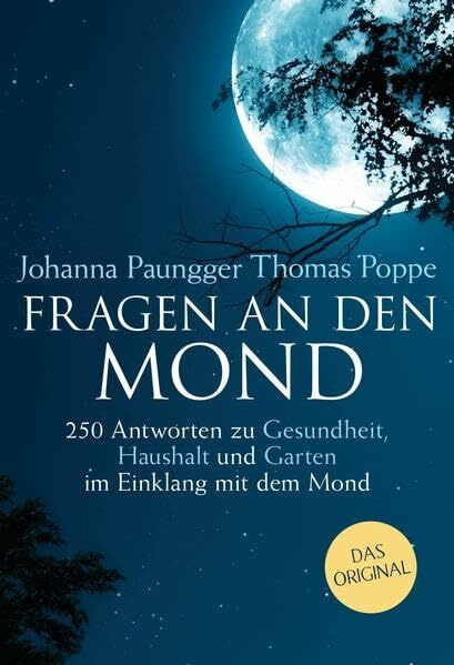 Fragen an den Mond: 250 Antworten zu Gesundheit, Haushalt und Garten - im Einklang mit dem Mond