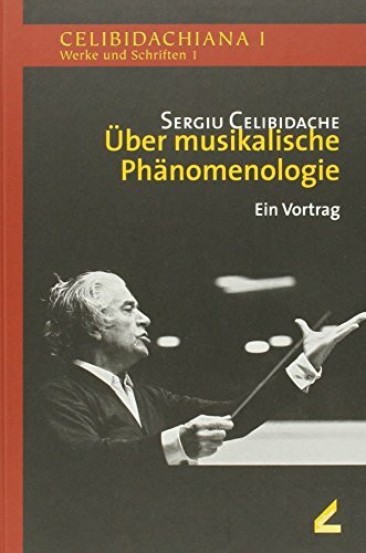 Über musikalische Phänomenologie: Ein Vortrag und weitere Materialien (Celibidachiana I: Werke und Schriften)