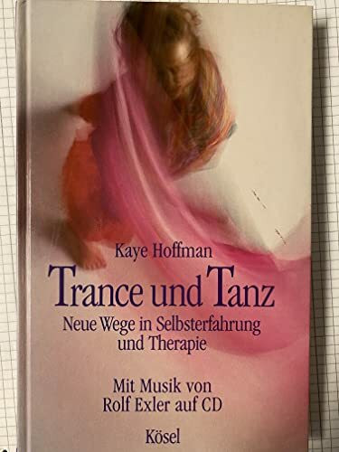 Trance und Tanz. Neue Wege in Selbsterfahrung und Therapie. Mit CD