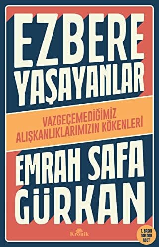 Ezbere Yaşayanlar: Vazgeçemediğimiz Alışkanlıklarımızın Kökenleri