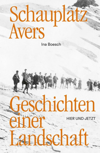 Schauplatz Avers: Geschichten einer Landschaft