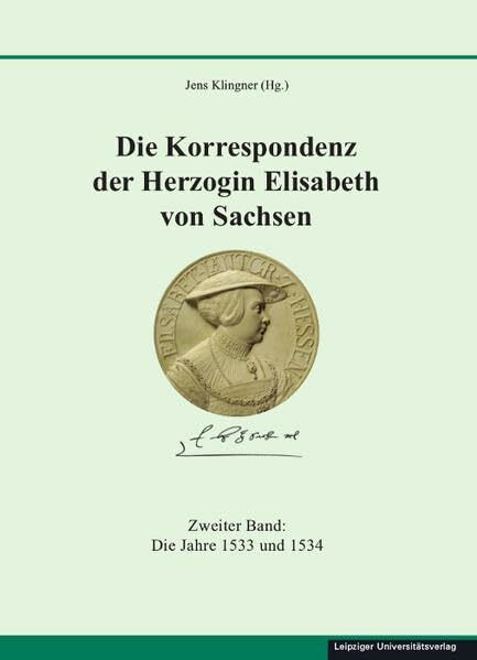 Die Korrespondenz der Herzogin Elisabeth von Sachsen und ergänzende Quellen: Zweiter Band: Die Jahre 1533 und 1534 (Quellen und Materialien zur sächsischen Geschichte und Volkskunde)