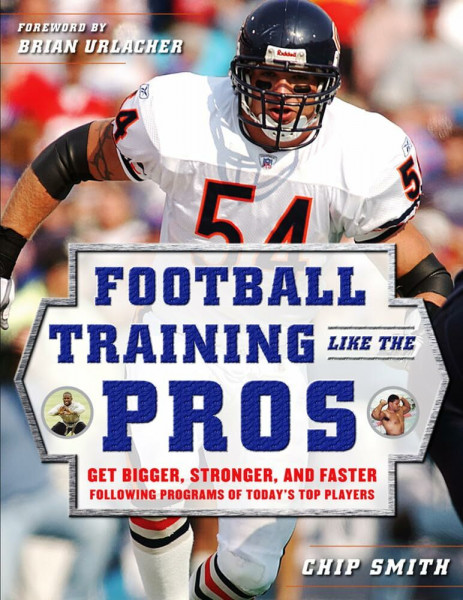 Football Training Like the Pros: Get Bigger, Stronger, And Faster Following The Programs Of Today's Top Players