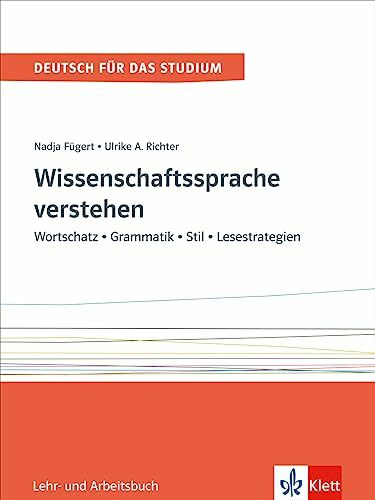 Wissenschaftssprache verstehen: Wortschatz - Grammatik - Stil - Lesestrategien. Lehr- und Arbeitsbuch (Deutsch für das Studium, Band 1)