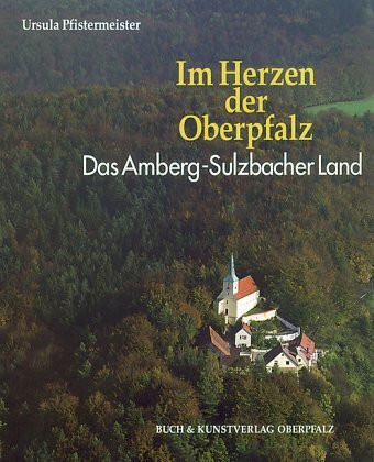 Im Herzen der Oberpfalz: Das Amberg-Sulzbacher Land