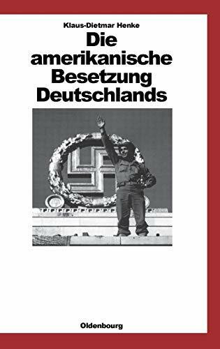 Die amerikanische Besetzung Deutschlands (Quellen und Darstellungen zur Zeitgeschichte, 27, Band 27)