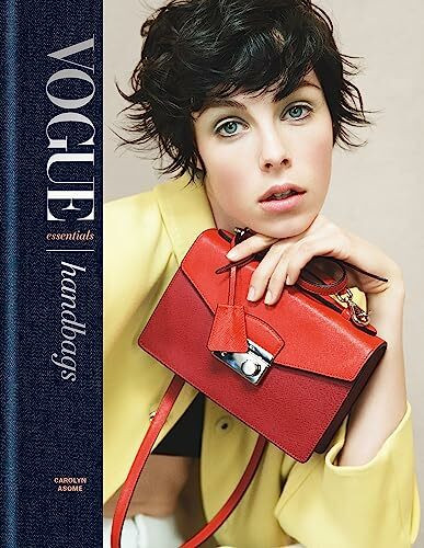 Vogue Essentials: Handbags: A gorgeous celebration of the must-have fashion accessory