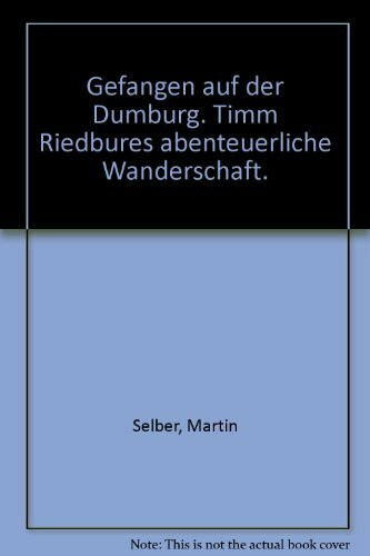 Gefangen auf der Dumburg: Timm Riedbures abenteuerliche Wanderschaft