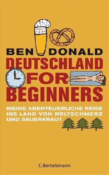 Deutschland for Beginners: Meine abenteuerliche Reise ins Land von Weltschmerz und Sauerkraut
