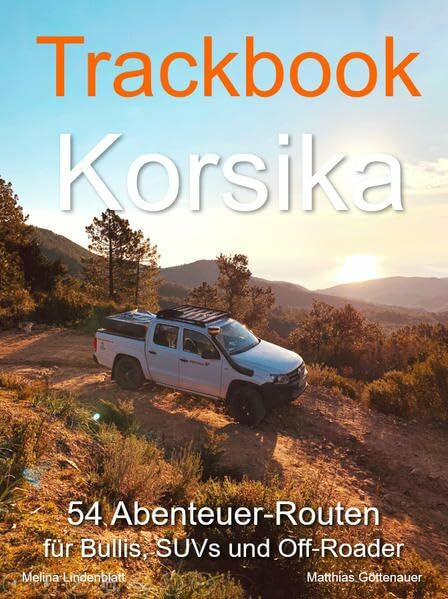Trackbook Korsika: 54 Abenteuer-Routen für Bullis, SUVs und Off-Roader