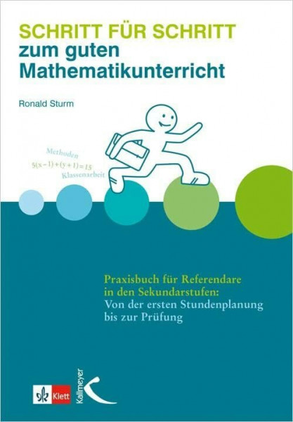 Schritt für Schritt zum guten Mathematikunterricht: Praxisbuch für Referendare in den Sekundarstufen: Von der ersten Stundenplanung bis zur Prüfung (Mathematik als Abenteuer)