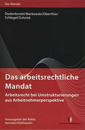 Das arbeitsrechtliche Mandat: Arbeitsrecht bei Umstrukturierungen aus Arbeitnehmerperspektive