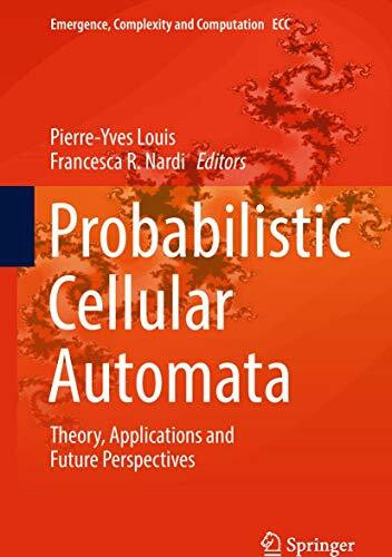 Probabilistic Cellular Automata: Theory, Applications and Future Perspectives (Emergence, Complexity and Computation, 27, Band 27)