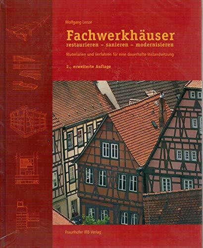 Fachwerkhäuser restaurieren - sanieren - modernisieren.: Materialien und Verfahren für eine dauerhafte Instandsetzung.