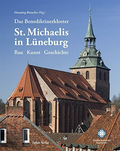 Das Benediktinerkloster St. Michaelis in Lüneburg: Bau – Kunst – Geschichte