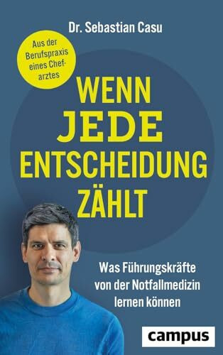 Wenn jede Entscheidung zählt: Was Führungskräfte von der Notfallmedizin lernen können – Aus der Berufspraxis eines Chefarztes