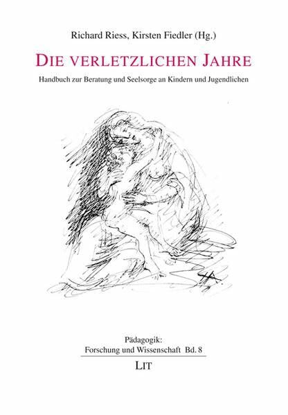 Die verletzlichen Jahre: Handbuch zur Beratung und Seelsorge an Kindern und Jugendlichen (Pädagogik: Forschung und Wissenschaft)