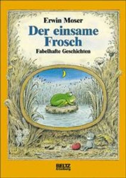 Der einsame Frosch: Fabelhafte Geschichten (Beltz & Gelberg)