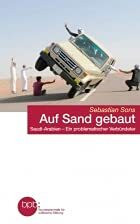 Auf Sand gebaut. Saudi-Arabien - Ein problematischer Verbündeter