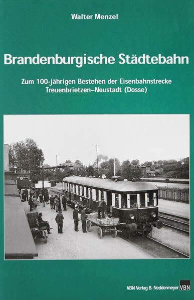 Brandenburgische Städtebahn: Zum 100-jährigen Bestehen der Eisenbahnverbindung Treuenbrietzen – Neustadt (Dosse)
