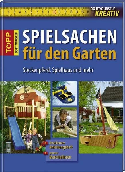 Do-it-yourself kreativ: Spielsachen für den Garten: Steckenpferd, Spielhaus und mehr. Mit genauen Materiallisten