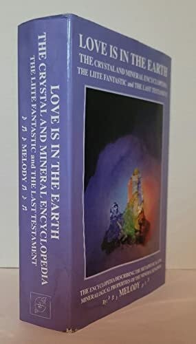 Love is in the Earth: The Crystal and Mineral Encyclopedia, The Liite Fantastic, "the Last Testament": The Lite Fantastic the Last Testament