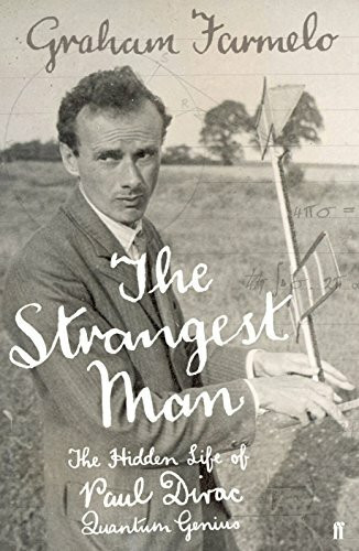 Strangest Man: The Hidden Life of Paul Dirac, Quantum Genius