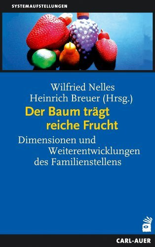 Der Baum trägt reiche Frucht: Dimensionen und Weiterentwicklung des Familienstellens