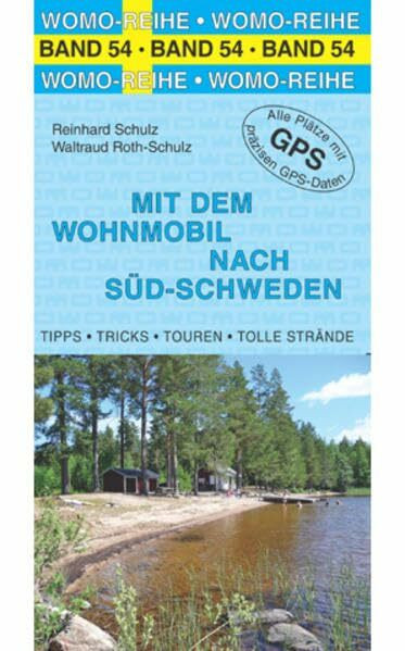 Mit dem Wohnmobil nach Süd-Schweden: Tipps, Tricks, Touren, Tolle Plätze. Alle Plätze mit präzisen GPS-Daten. Die Anleitung für einen Erlebnisurlaub (Womo-Reihe)